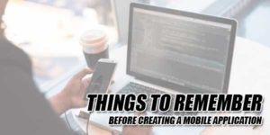 Things-To-Remember-Before-Creating-A-Mobile-Application