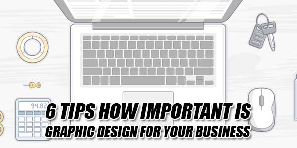 6-Tips-How-Important-Is-Graphic-Design-For-Your-Business