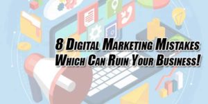 8-Digital-Marketing-Mistakes-Which-Can-Ruin-Your-Business