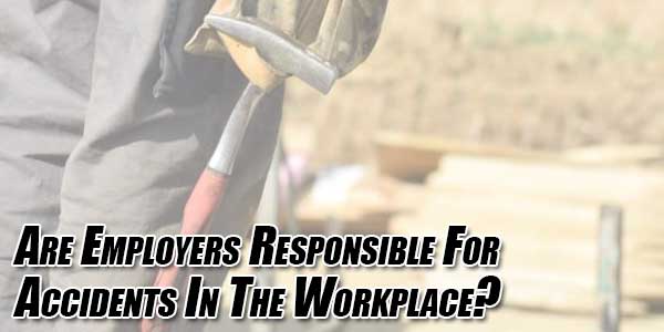 Are-Employers-Responsible-For-Accidents-In-The-Workplace