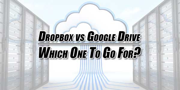 Dropbox-vs-Google-Drive--Which-One-To-Go-For