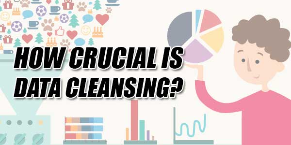 How-Crucial-Is-Data-Cleansing