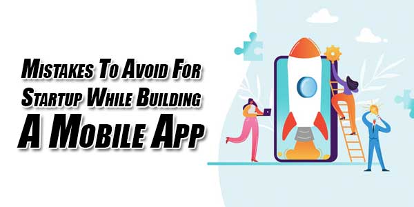 Mistakes-To-Avoid-For-Startup-While-Building-Mobile-App