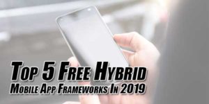 Top-5-Free-Hybrid-Mobile-App-Frameworks-In-2019