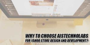Why-to-Choose-AIS-Technolabs-for-Yahoo-Store-Design-and-Development