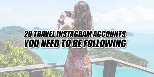 20-Travel-Instagram-Accounts-You-Need-To-Be-Following