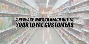 4-New-Age-Ways-to-Reach-out-to-Your-Loyal-Customers