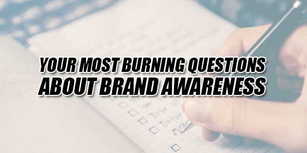 Your-Most-Burning-Questions-About-Brand-Awareness