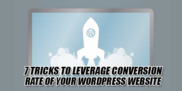 7-Tricks-To-Leverage-Conversion-Rate-Of-Your-WordPress-Website