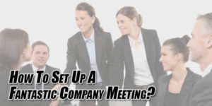 How-To-Set-Up-A-Fantastic-Company-Meeting