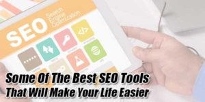 Some-Of-The-Best-SEO-Tools-That-Will-Make-Your-Life-Easier