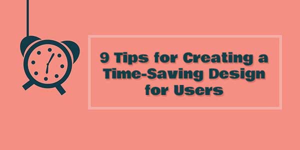 9-Tips-for-Creating-a-Time-Saving-Design-for-Users
