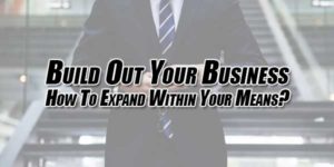 Build-Out-Your-Business---How-To-Expand-Within-Your-Means