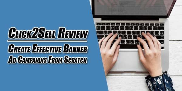 Click2Sell-Review--Create-Effective-Banner-Ad-Campaigns-From-Scratch