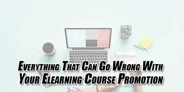 Everything-That-Can-Go-Wrong-With-Your-Elearning-Course-Promotion