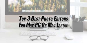 Top-3-Best-Photo-Editors-For-Mac-PC-Or-Mac-Laptop