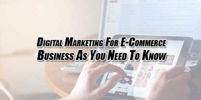Digital Marketing For E-Commerce Business As You Need To Know ...