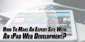 How-To-Make-An-Expert-Site-With-An-iPad-Web-Development