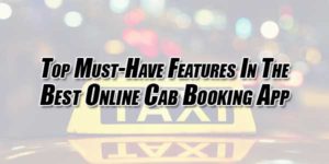 Top-Must-Have-Features-In-The-Best-Online-Cab-Booking-App