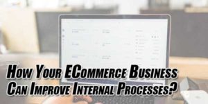 How-Your-ECommerce-Business-Can-Improve-Internal-Processes
