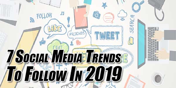 7-Social-Media-Trends-To-Follow-In-2019