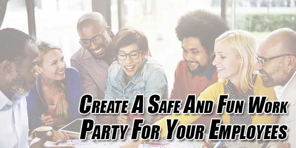 Create-A-Safe-And-Fun-Work-Party-For-Your-Employees