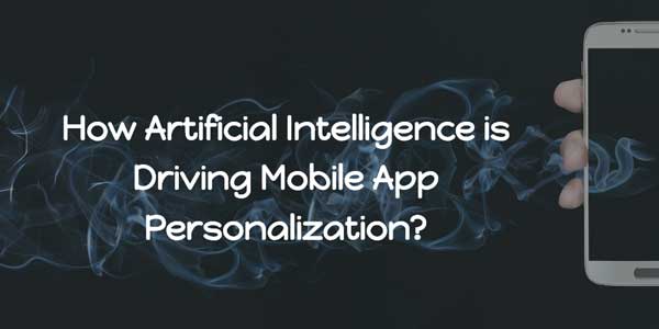 How-Artificial-Intelligence-Is-Driving-Mobile-App-Personalization