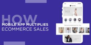 How-Mobile-App-Multiplies-Ecommerce-Sales