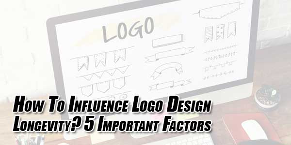 How-To-Influence-Logo-Design-Longevity--5-Important-Factors