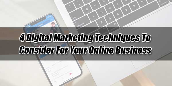 4-Digital-Marketing-Techniques-To-Consider-For-Your-Online-Business