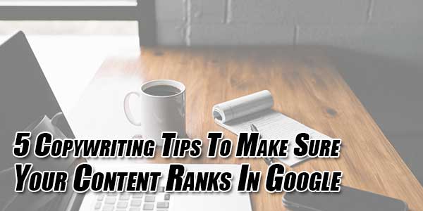 5-Copywriting-Tips-To-Make-Sure-Your-Content-Ranks-In-Google