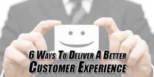 6-Ways-To-Deliver-A-Better-Customer-Experience