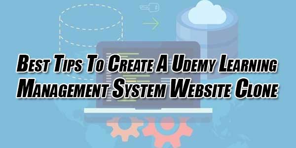 Best-Tips-To-Create-A-Udemy-Learning-Management-System-Website-Clone