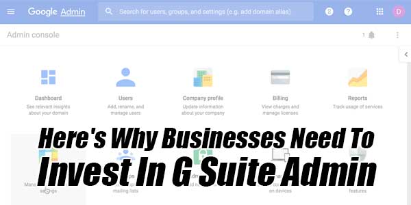 Here's-Why-Businesses-Need-To-Invest-In-G-Suite-Admin