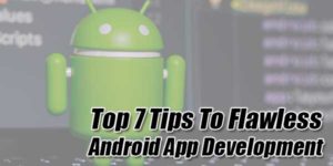 Top-7-Tips-To-Flawless-Android-App-Development