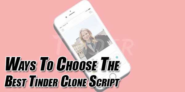 Ways-To-Choose-The-Best-Tinder-Clone-Script