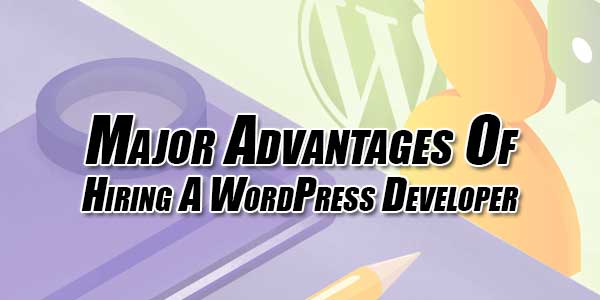 Major-Advantages-Of-Hiring-A-WordPress-Developer