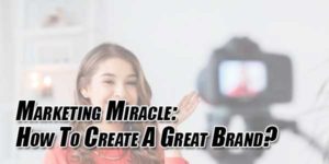 Marketing-Miracle--How-To-Create-A-Great-Brand