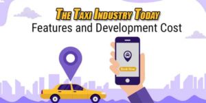 The-Taxi-Industry-Today-Features-And-Development-Costs