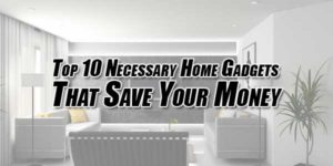 Top-10-Necessary-Home-Gadgets-That-Save-Your-Money