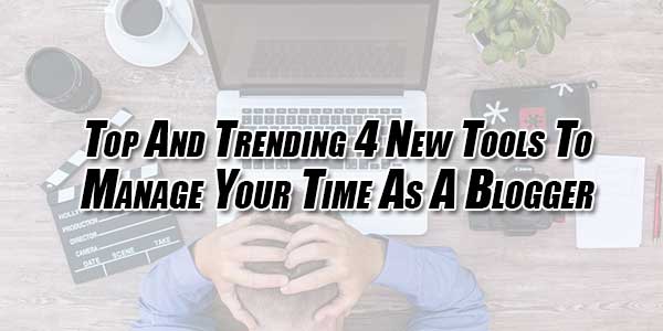 Top-And-Trending-4-New-Tools-To-Manage-Your-Time-As-A-Blogger