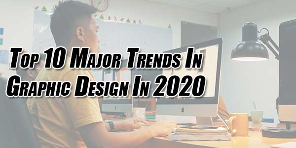 Top-10-Major-Trends-In-Graphic-Design-In-2020