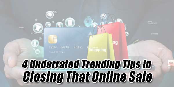 4-Underrated-Trending-Tips-In-Closing-That-Online-Sale