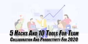 5-Hacks-And-10-Tools-For-Team-Collaboration-And-Productivity-For-2020