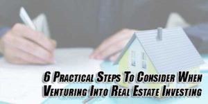 6-Practical-Steps-To-Consider-When-Venturing-Into-Real-Estate-Investing