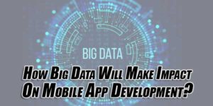 How-Big-Data-Will-Make-Impact-On-Mobile-App-Development