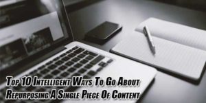 Top-10-Intelligent-Ways-To-Go-About-Repurposing-A-Single-Piece-Of-Content