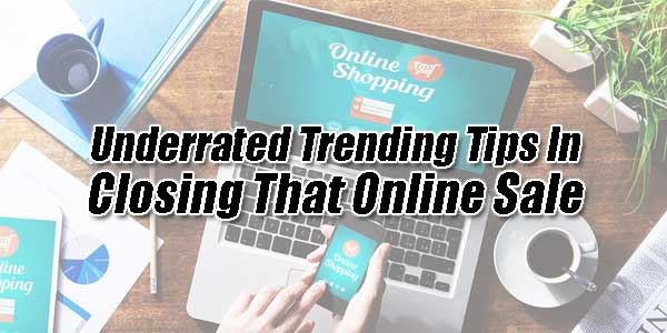 Underrated-Trending-Tips-In-Closing-That-Online-Sale