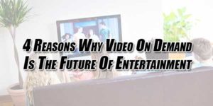 4-Reasons-Why-Video-On-Demand-Is-The-Future-Of-Entertainment