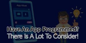 Have-An-App-Programmed--There-Is-A-Lot-To-Consider